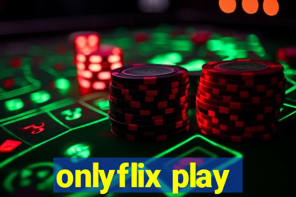 onlyflix play